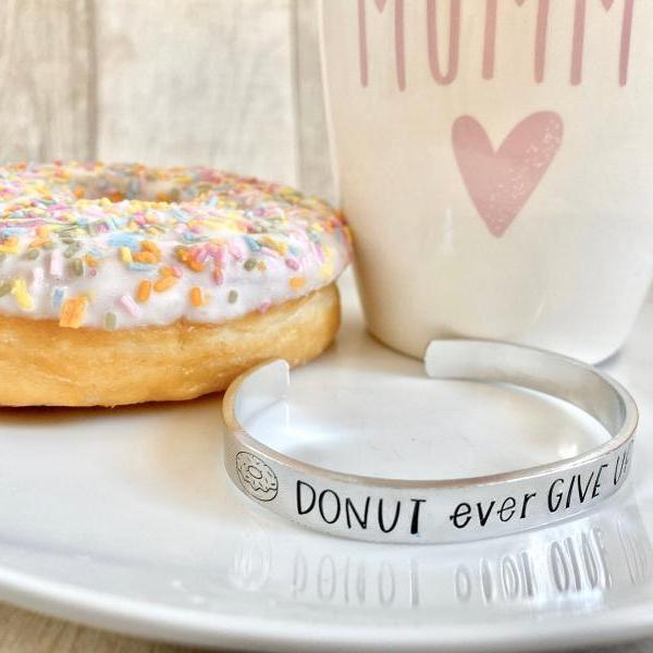 Donut Cuff Bracelet, Motivational Gift, Motivation Quotes, Unique Hand Stamped Jewellery, Foodie, For Her, Funny, Stocking Filler
